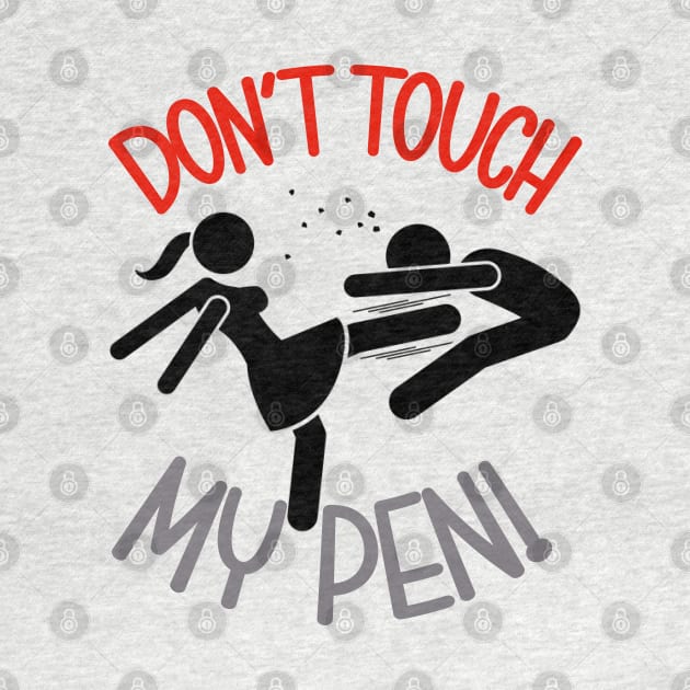 Don' touch my pen by Work Memes